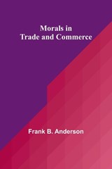 Morals in Trade and Commerce - Frank B. Anderson - 9789357922586