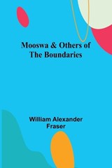 Mooswa & Others of the Boundaries - William Alexander Fraser - 9789357923552