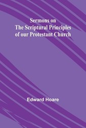 Sermons on the Scriptural Principles of our Protestant Church