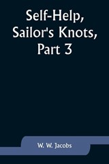 Self-Help, Sailor's Knots, Part 3. - W W Jacobs - 9789357927529
