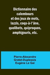 Dictionnaire des calembours et des jeux de mots, lazzis, coqs-?-l'?ne, quolibets, quiproquos, amphigouris, etc.