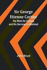Sir George Etienne Cartier - John Boyd - 9789357935692