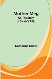 Mother-Meg; Or, The Story of Dickie's Attic