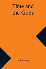 Time and the Gods - Lord Dunsany - 9789357935937