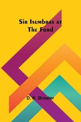 Sir Isumbras at the Ford - D K Broster - 9789357936842