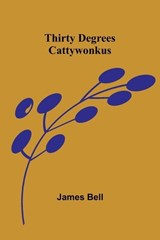 Thirty Degrees Cattywonkus - James Bell - 9789357947626