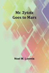 Mr. Zytztz goes to Mars - Noel M Loomis - 9789357953634