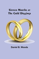 Sixteen months at the gold diggings - Daniel B Woods - 9789357954136