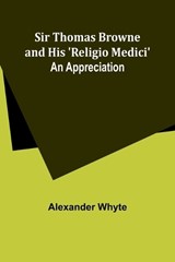 Sir Thomas Browne and his 'Religio Medici' - Alexander Whyte - 9789357957588