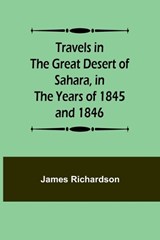 Travels in the Great Desert of Sahara, in the Years of 1845 and 1846 - James Richardson - 9789357960724