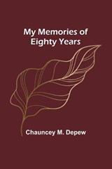My Memories of Eighty Years - Chauncey M DePew - 9789357963114