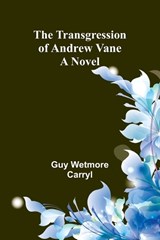 The Transgression of Andrew Vane - Guy Wetmore Carryl - 9789357965606
