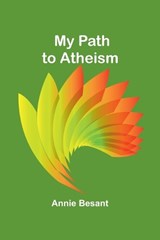 My Path to Atheism - Annie Besant - 9789357966153