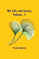 My Life and Loves, Vol. 1 - Frank Harris - 9789357967365