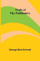 Trails of the Pathfinders - George Bird Grinnell - 9789357968416