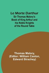Le Morte Darthur; Sir Thomas Malory's Book of King Arthur and his Noble Knights of the Round Table - Thomas Malory - 9789357971881