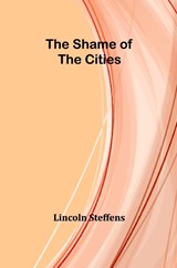 The Shame of the Cities - Lincoln Steffens - 9789357972352