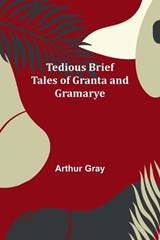 Tedious brief tales of Granta and Gramarye - Arthur Gray - 9789357977753