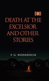 Death at the Excelsior and Other Stories - P G Wodehouse - 9789357998925