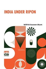 India Under Ripon  - Wilfrid Scawen Blunt - 9789358007701