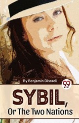 Sybil, Or The Two Nations - Benjamin Disraeli - 9789358016529