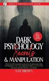 Dark Psychology Secrets and Manipulation - Amy Brown - 9789358047103