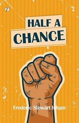Half A Chance - Frederic Stewart Isham - 9789358047981