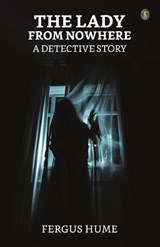 The Lady From Nowhere A Detective Story - Fergus Hume - 9789358050622