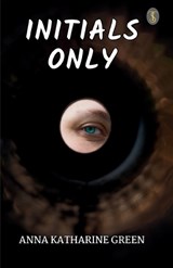 Initials Only - Anna Katharine Green - 9789358057478