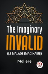 The Imaginary Invalid (Le Malade Imaginaire) - Moliere - 9789358592023