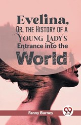 Evelina, or, the History of a Young Lady's Entrance into the World - Fanny Burney - 9789358592139