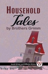 Household Tales By Brothers Grimm - And Wilhelm Grimm Jacob Grimm - 9789358592924