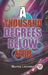 A Thousand Degrees Below Zero - Murray Leinster - 9789358595109