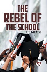 The Rebel Of The School - L T Meade - 9789358595932