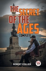 The Secret of the Ages - Complete - COLLIER,  Robert - 9789358596595