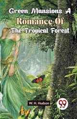 Green Mansions a Romance of the Tropical Forest - W.H. Hudson - 9789358711004