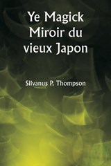Ye Magick Miroir du vieux Japon - Silvanus P Thompson - 9789358810066