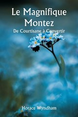 Le Magnifique Montez De Courtisane à Convertir - Horace Wyndham - 9789358812121