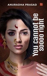 You Cannot Be Soooo Right - Anuradha Prasad - 9789358830132