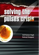 Solving The Pulses Crisis - Anil Kumar Singh & B.Gangwar - 9789358870060