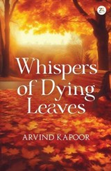 Whispers of Dying Leaves - Arvind Kapoor - 9789358960372