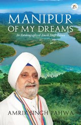 Manipur of My Dreams - Amrik Singh Pahwa - 9789358960570
