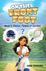 On The Front Foot: Maya’s choice – Tennis or Cricket - Gail Tewaru - 9789358960662