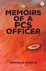 Memoirs of a PCS Officer - Prafulla Chaulia - 9789358963342