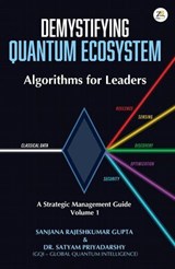Demystifying Quantum Ecosystem: Algorithms for Leaders - Dr. Satyam Priyadarshy, Sanjana Rajeshkumar Gupta - 9789358966947