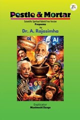 Pestle and Mortar: Scientific Spiritual Hybrid Propoems | Free Version - Dr. A. Rajasimha - 9789358968422