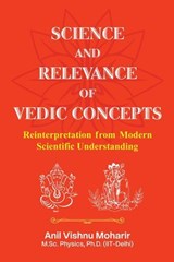 Science And Relevance of Vedic Concepts: Reinterpretation From Modern Scientific Understanding - Anil Vishnu Moharir Ph.D. - 9789358968880