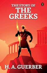 The Story Of The Greeks - H. A. Guerber - 9789359048031