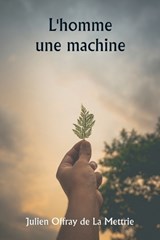 L'homme une machine - Julien Offray de la Mettrie - 9789359256979