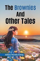 The Brownies and Other Tales - Juliana Horatia Ewing - 9789359322032